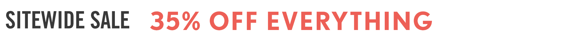 Current Promo: Sitewide Sale 35% Off Everything