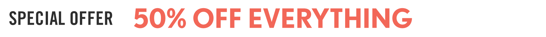 Current Promo: Sitewide Sale 50% off Everything