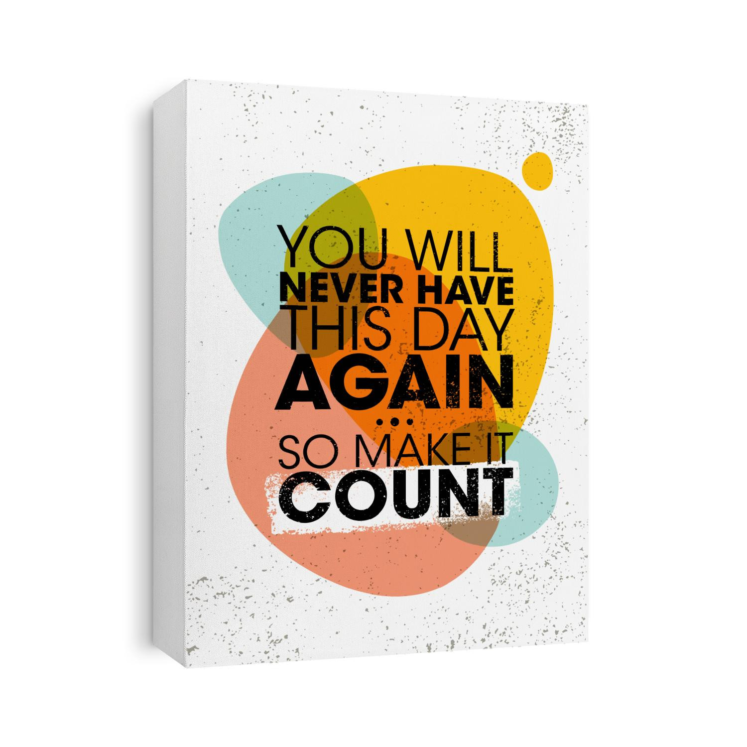 You Will Never Have This Day Again. So Make It Count. Inspiring Creative Motivation Quote Poster Template. Vector Typography Banner Design Concept On Grunge Texture Rough Background