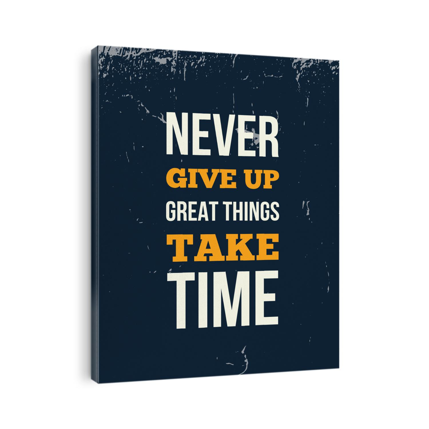 Never give up great things take time Inspirational quote, wall art poster design. Success business concept.